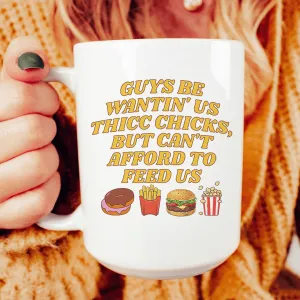 Guys Be Wantin' Us Thicc Chicks Mug 15 oz
