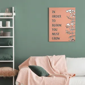 "In Order to Bloom, You Must Grow" Farmhouse Typography Canvas Art Print - 6.5"x8.5