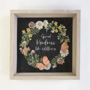Spread Kindness Like Wildflowers Sign